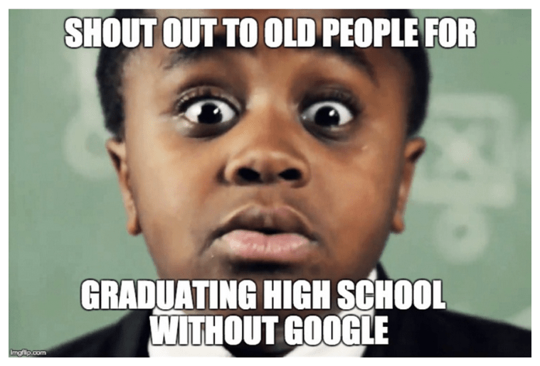 meme shout out to old people for graduating high school without google