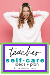 The Teacher Self-Care Plan and Ideas - B like Bianca